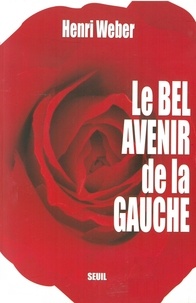 Henri Weber - Le Bel Avenir De La Gauche.