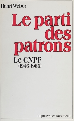 Le Parti des patrons. Le CNPF, 1946-1986
