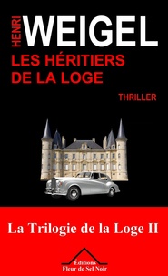 Henri Weigel - La trilogie de la loge Tome 2 : Les héritiers de la loge.