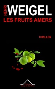 Henri Weigel - Les fruits amers.