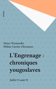 Henri Wynaendts - L'engrenage - Chroniques yougoslaves, juillet 1991-août 1992.