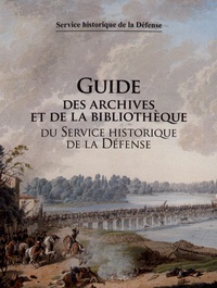 Henri Zuber et Thierry Sarmant - Guide des archives et de la bibliothèque du Service Historique de la Défense.