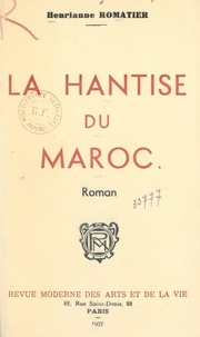 Henrianne Romatier - La hantise du Maroc.