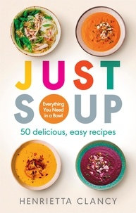 Henrietta Clancy - Just Soup - 50 Mouth-Watering Recipes for Health and Life.