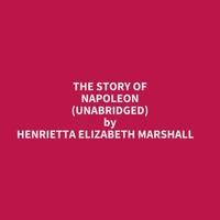 The Story Of Napoleon (Unabridged)