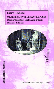 Henriette-Étiennette-Fanny Reybaud - Quatre nouvelles antillaises - Marie d'Enambuc, Les Epaves, Sydonie, Madame de Rieux.
