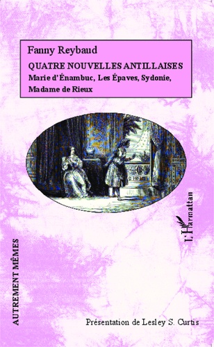 Quatre nouvelles antillaises. Marie d'Enambuc, Les Epaves, Sydonie, Madame de Rieux