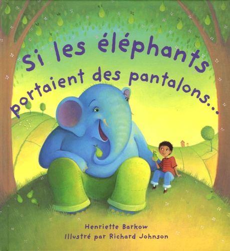 Henriette Barkow - Si les éléphants portaient des pantalons....