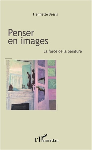 Henriette Bessis - Penser en images - La force de la peinture.