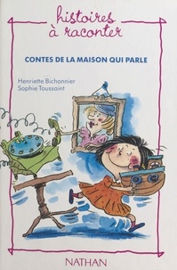 Henriette Bichonnier et  Toussaint - Contes de la maison qui parle.