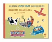 Henriette Bimmelbahn und ihre Freunde - Der große James Krüss Bilderbuchschatz.