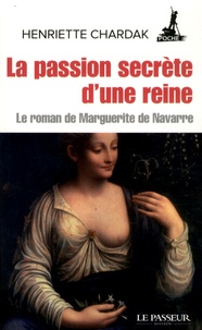 Henriette Chardak - La Passion secrète d'une reine.