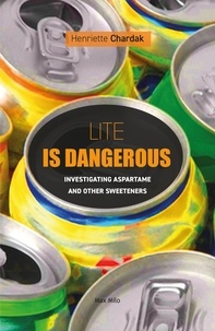 Henriette Chardak - Lite is Dangerous - Investigating Aspartame and Other Sweeteners.