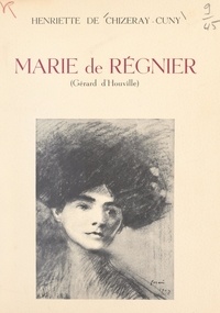 Henriette de Chizeray-Cuny et Jules Breton - Marie de Régnier (Gérard d'Houville) - Propos et souvenirs.