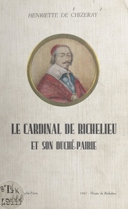 Henriette de Chizeray et Marie Vignerot - Le cardinal de Richelieu et son duché-pairie.