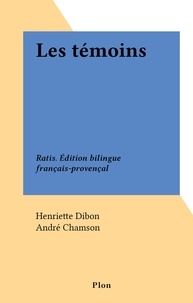 Henriette Dibon et André Chamson - Les témoins - Ratis. Édition bilingue français-provençal.