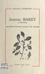 Henriette Dussourd - Jeanne Baret (1740-1816) - Première femme autour du monde.