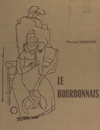 Henriette Dussourd et  Collectif - Le Bourbonnais.