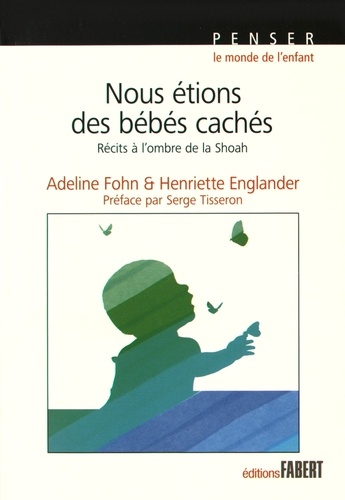 Henriette Englander et Adeline Fohn - Nous étions des bébés cachés - Récits à l'ombre de la Shoah.