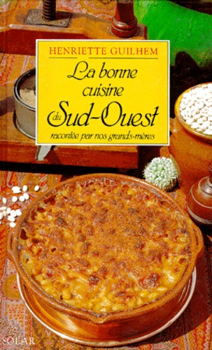 Henriette Guilhem - La Bonne Cuisine Du Sud-Ouest. Racontee Par Nos Grands-Meres (La Cosina A Vista De Nas).