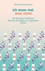 Téléchargez des ebooks gratuits en ligne yahoo Ich muss mal. Jetzt nicht! - Die Patienten-Souffleuse: Wie Sie den Dialog auf Augenhöhe führen. PDB FB2 9783758355653 (French Edition) par 