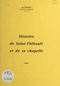 Henriette Hodez - Histoire de Saint-Thibault et de sa chapelle.