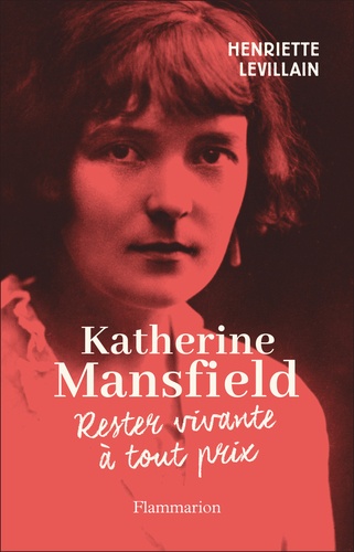 Katherine Mansfield. Rester vivante à tout prix