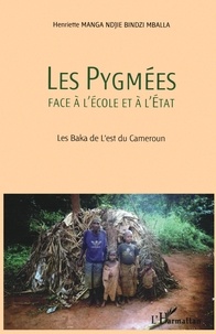 Henriette Manga Ndjie Bindzi Mballa - Les Pygmées face à l'école et à l'état - Les Baka de l'est du Cameroun.