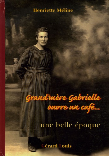 Henriette Méline - Grand-mère Gabrielle ouvre un café - Une belle époque.