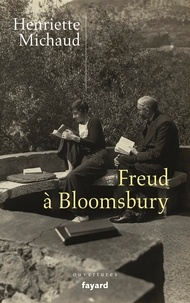 Henriette Michaud - Freud à Bloomsbury - Alix et James Strachey, passeurs de l'oeuvre en langue anglaise (stp).