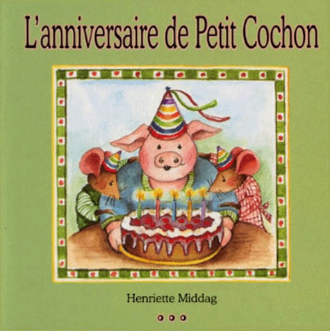 L Anniversaire De Petit Cochon De Henriette Middag Album Livre Decitre