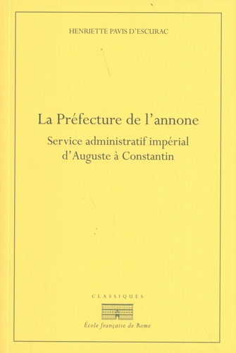 La Préfecture de l'annone. Service administratif et impérial d'Auguste à Constantin