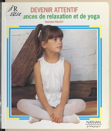 Devenir attentif. 30 séances de relaxation et de yoga