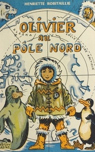 Henriette Robitaillie - Olivier au Pôle Nord.