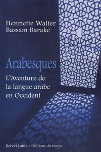 Henriette Walter et Bassam Barak - Arabesques - L'Aventure de la langue arabe en Occident.