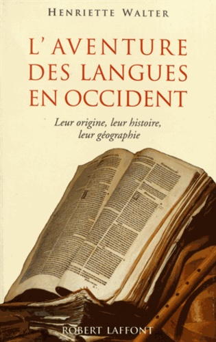 L'aventure des langues en Occident. Leur origine, leur histoire, leur géographie