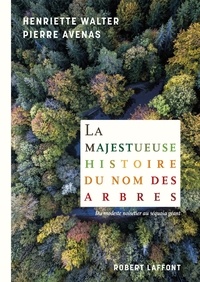 Henriette Walter et Pierre Avenas - La majestueuse histoire du nom des arbres - Du modeste noisetier au séquoia géant.