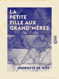 Henriette Witt (de) - La Petite Fille aux grand'mères.