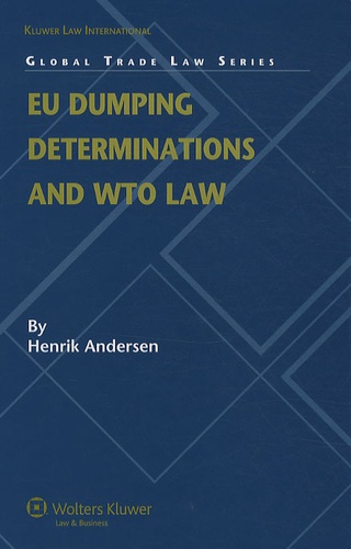 Henrik Andersen - EU Dumping Determinations and WTO Law.