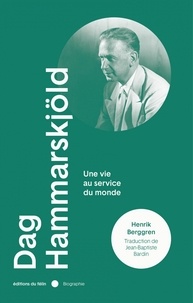 Henrik Berggren - Dag Hammarskjöld - Une vie au service du monde.