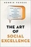 The Art of Social Excellence. How to Make Your Personal and Business Relationships Thrive