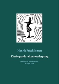 Henrik Fibæk Jensen - Kierkegaards saltomortalespring - En boggave fra Søren Kierkegaard til Regine Olsen.