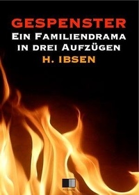 Henrik Ibsen - Gespenster : Ein Familiendrama in drei Aufzügen.