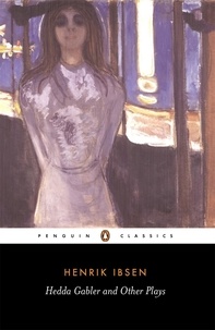Henrik Ibsen et Una Ellis-Fermor - Hedda Gabler and Other Plays.