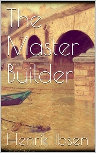 Henrik Ibsen - The Master Builder.