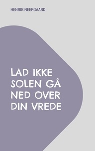 Henrik Neergaard - Lad ikke solen gå ned over din vrede.