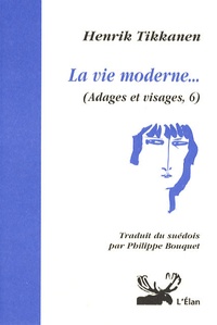 Henrik Tikkanen - La vie moderne... - (Adages et visages, 6) édition bilingue français-suédois.