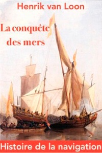 Henrik Van Loon - La conquête des mers - Histoire de la navigation.