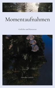 Henrike Görlich - Momentaufnahmen - Gedichte und Kurztexte.