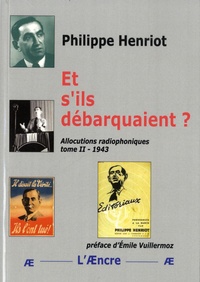 Henriot Philippe - Et s’ils débarquaient ? - Allocutions radiophoniques, tome 2 : 1943.